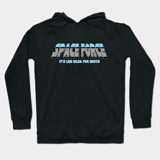 Space Force Logo (It's Like NASA for idiots) Hoodie by MontisEcho